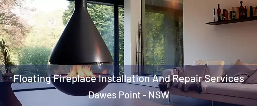Floating Fireplace Installation And Repair Services Dawes Point - NSW