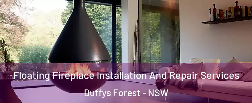 Floating Fireplace Installation And Repair Services Duffys Forest - NSW