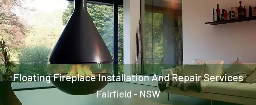 Floating Fireplace Installation And Repair Services Fairfield - NSW