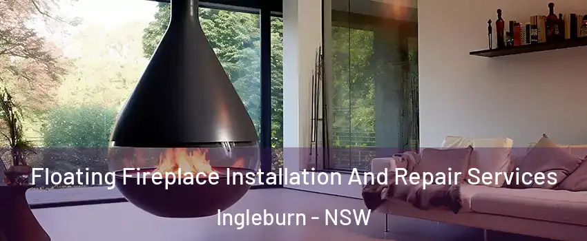 Floating Fireplace Installation And Repair Services Ingleburn - NSW