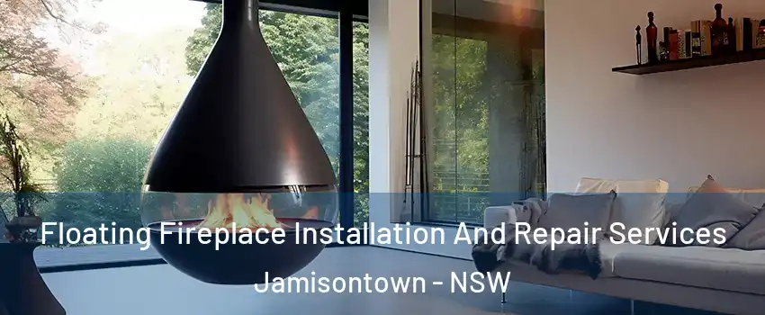 Floating Fireplace Installation And Repair Services Jamisontown - NSW