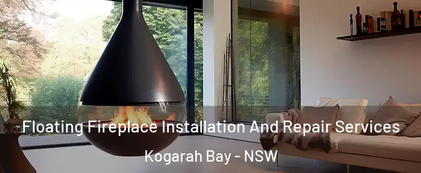Floating Fireplace Installation And Repair Services Kogarah Bay - NSW