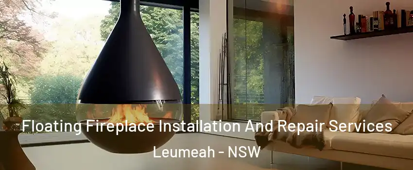 Floating Fireplace Installation And Repair Services Leumeah - NSW
