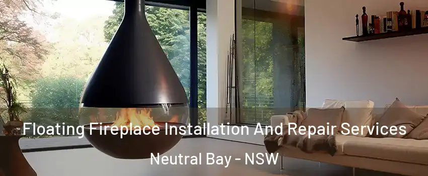 Floating Fireplace Installation And Repair Services Neutral Bay - NSW