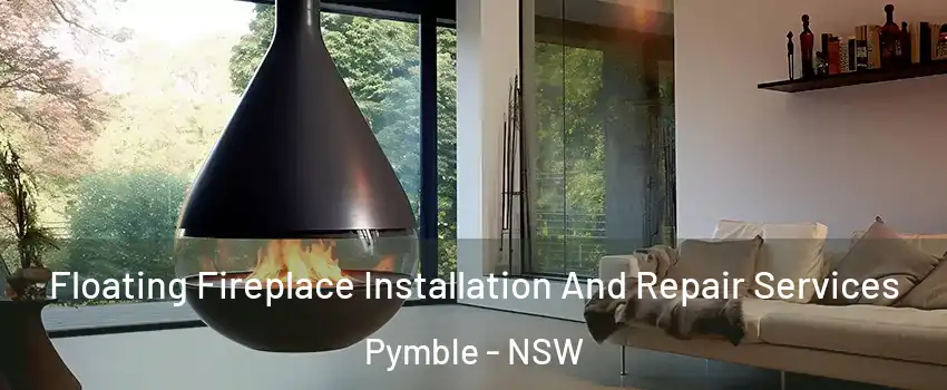 Floating Fireplace Installation And Repair Services Pymble - NSW