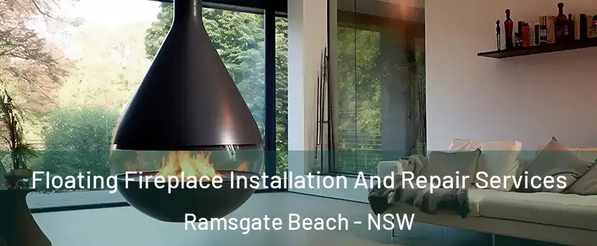 Floating Fireplace Installation And Repair Services Ramsgate Beach - NSW