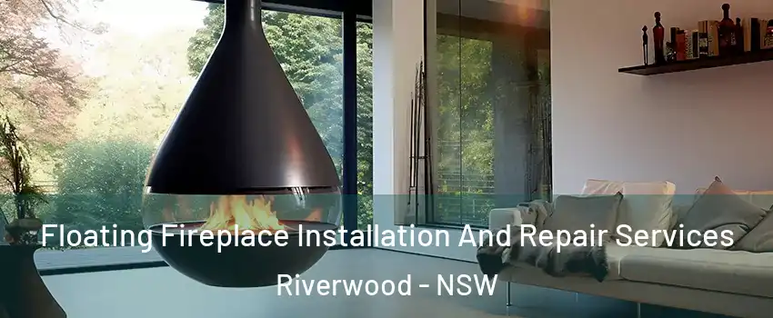 Floating Fireplace Installation And Repair Services Riverwood - NSW