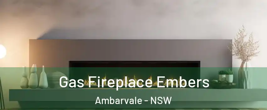 Gas Fireplace Embers Ambarvale - NSW