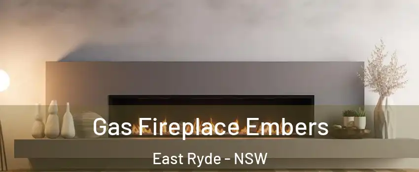 Gas Fireplace Embers East Ryde - NSW
