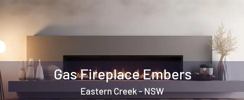 Gas Fireplace Embers Eastern Creek - NSW