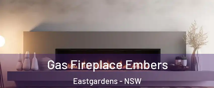 Gas Fireplace Embers Eastgardens - NSW