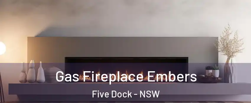 Gas Fireplace Embers Five Dock - NSW
