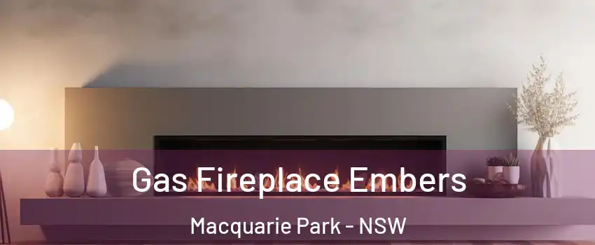Gas Fireplace Embers Macquarie Park - NSW