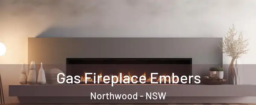Gas Fireplace Embers Northwood - NSW