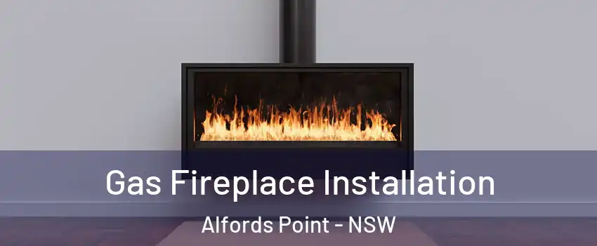 Gas Fireplace Installation Alfords Point - NSW