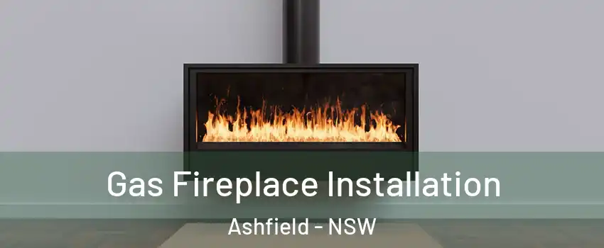 Gas Fireplace Installation Ashfield - NSW