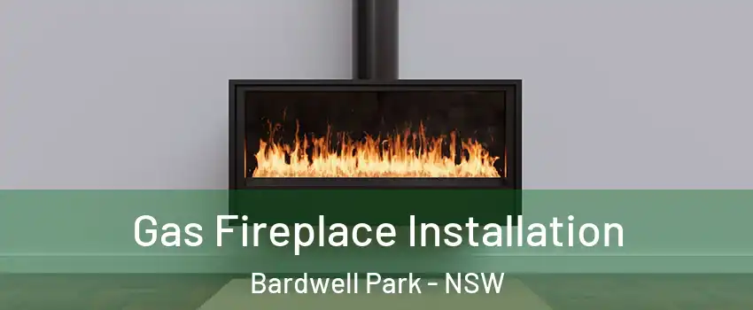 Gas Fireplace Installation Bardwell Park - NSW
