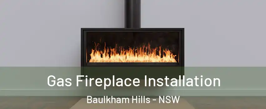 Gas Fireplace Installation Baulkham Hills - NSW