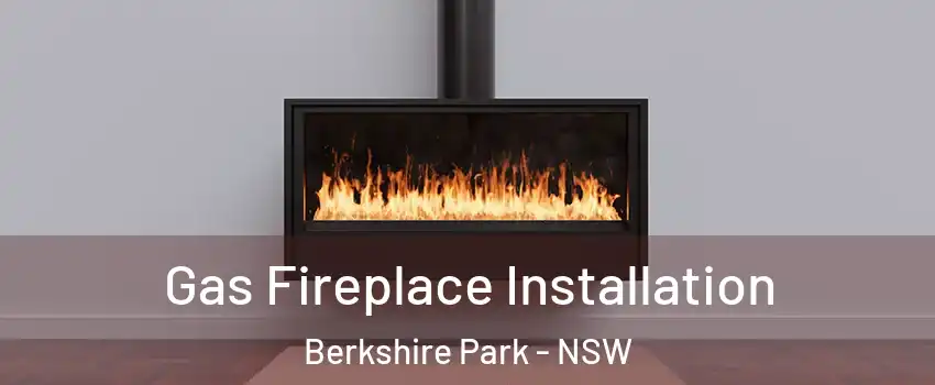 Gas Fireplace Installation Berkshire Park - NSW