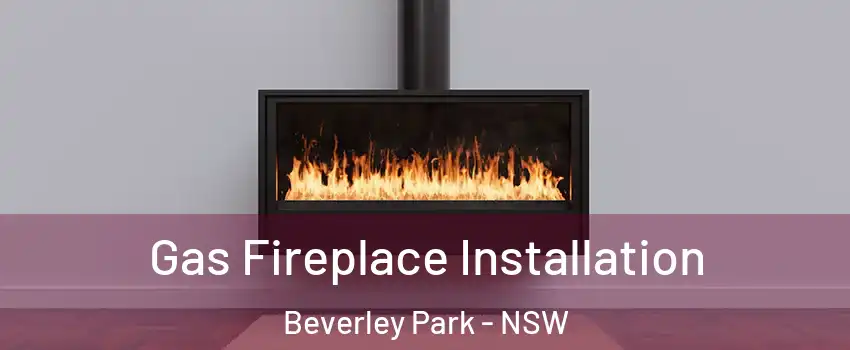 Gas Fireplace Installation Beverley Park - NSW