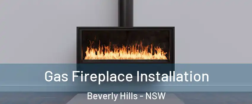 Gas Fireplace Installation Beverly Hills - NSW