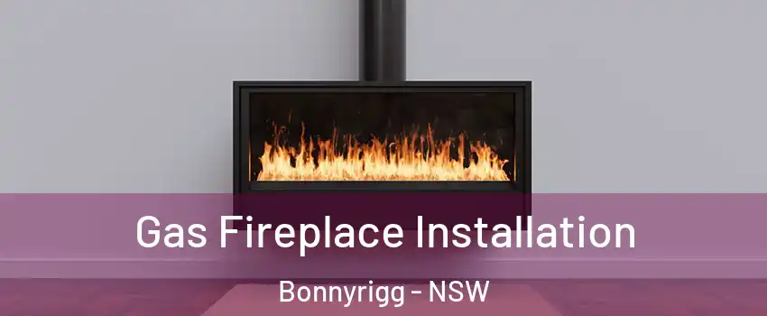 Gas Fireplace Installation Bonnyrigg - NSW