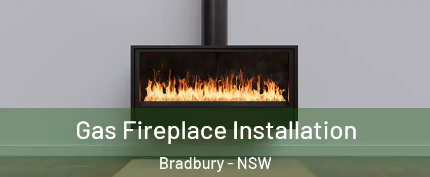 Gas Fireplace Installation Bradbury - NSW