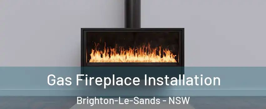 Gas Fireplace Installation Brighton-Le-Sands - NSW