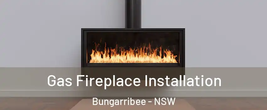 Gas Fireplace Installation Bungarribee - NSW