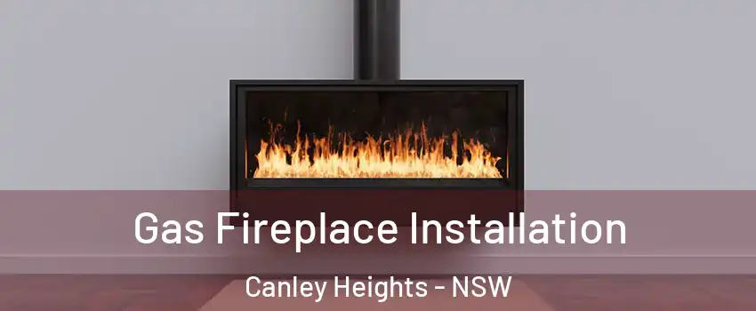 Gas Fireplace Installation Canley Heights - NSW