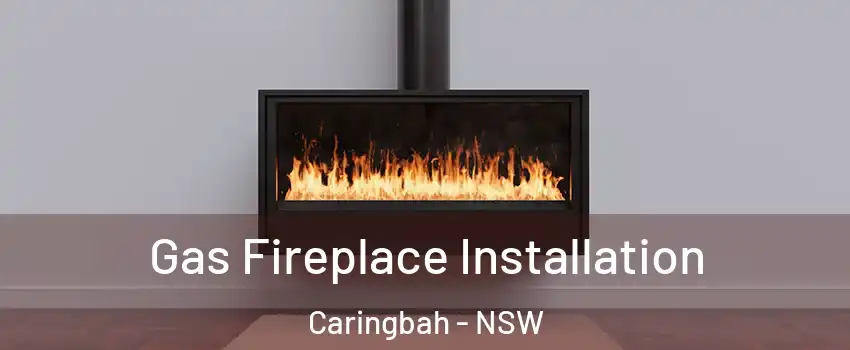 Gas Fireplace Installation Caringbah - NSW