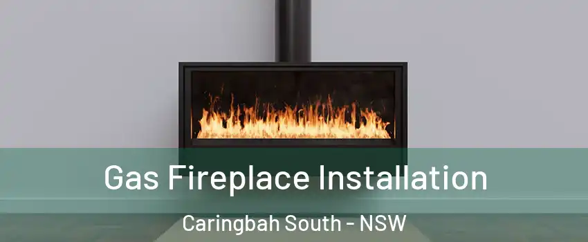 Gas Fireplace Installation Caringbah South - NSW