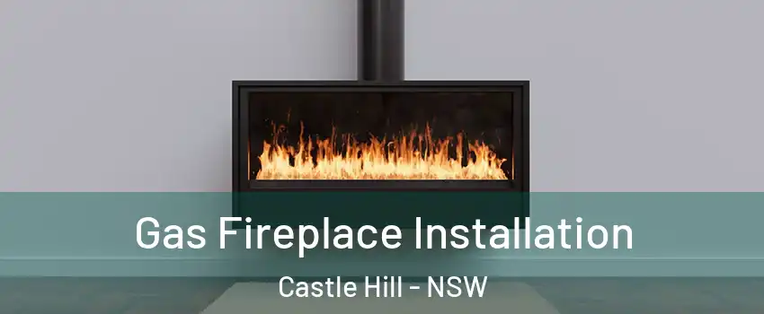 Gas Fireplace Installation Castle Hill - NSW