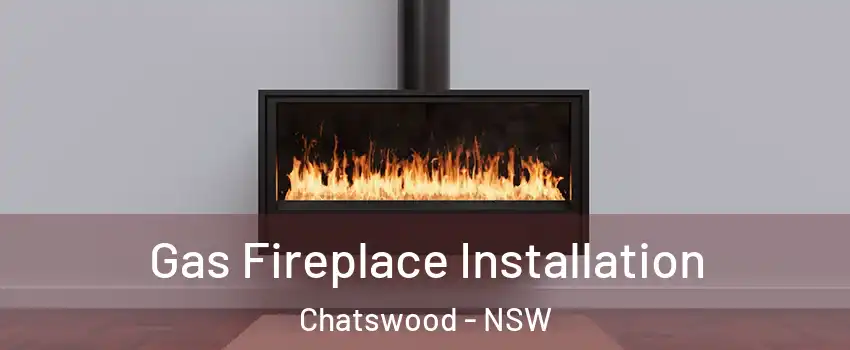Gas Fireplace Installation Chatswood - NSW