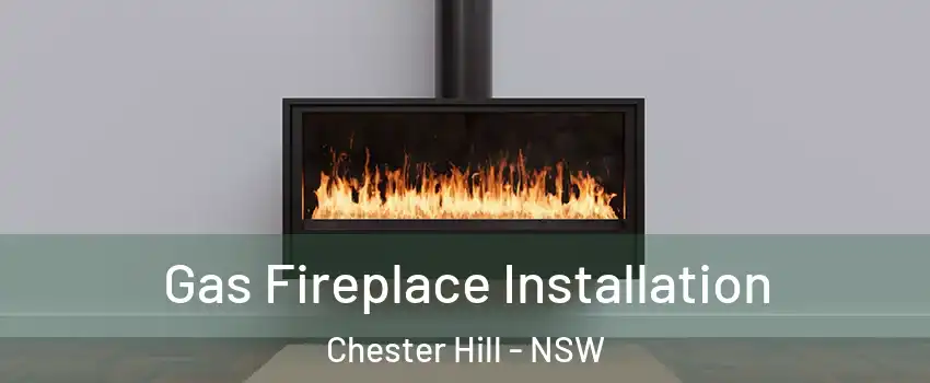 Gas Fireplace Installation Chester Hill - NSW