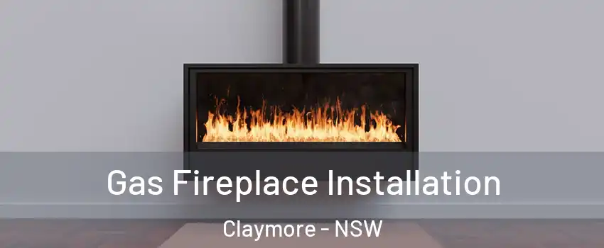 Gas Fireplace Installation Claymore - NSW