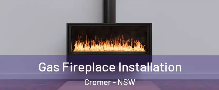 Gas Fireplace Installation Cromer - NSW