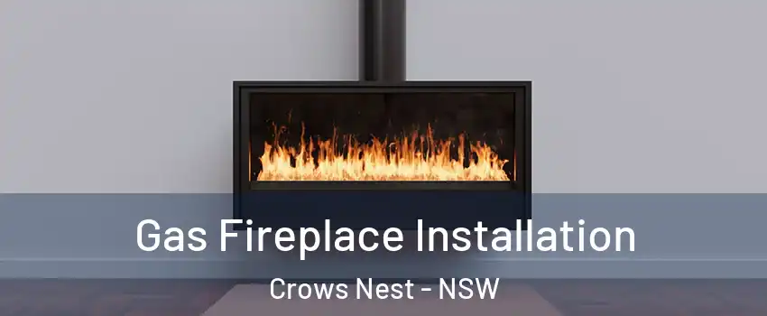 Gas Fireplace Installation Crows Nest - NSW