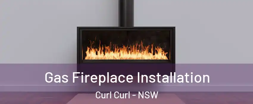 Gas Fireplace Installation Curl Curl - NSW
