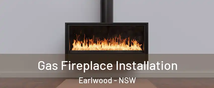 Gas Fireplace Installation Earlwood - NSW