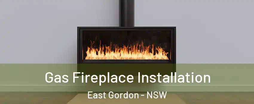 Gas Fireplace Installation East Gordon - NSW