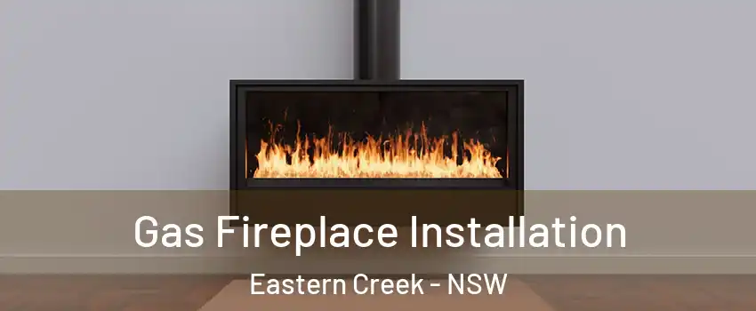 Gas Fireplace Installation Eastern Creek - NSW
