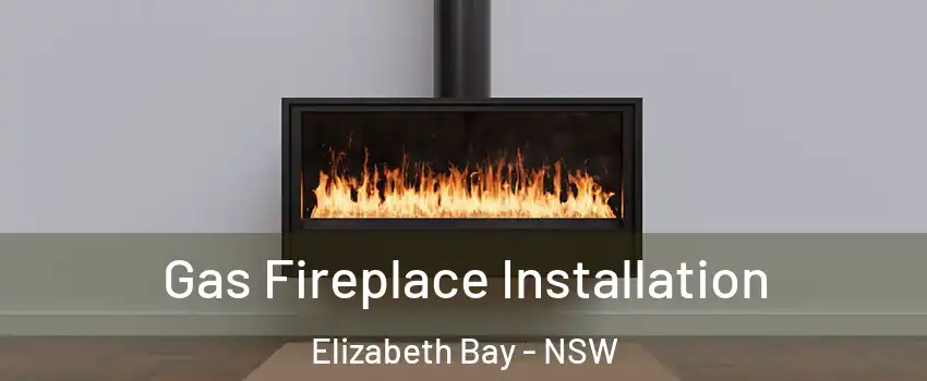 Gas Fireplace Installation Elizabeth Bay - NSW