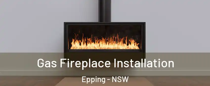 Gas Fireplace Installation Epping - NSW