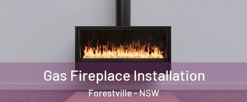 Gas Fireplace Installation Forestville - NSW