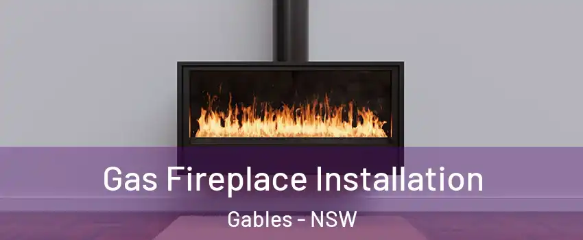 Gas Fireplace Installation Gables - NSW