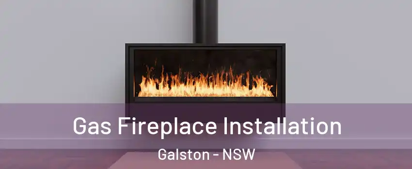 Gas Fireplace Installation Galston - NSW