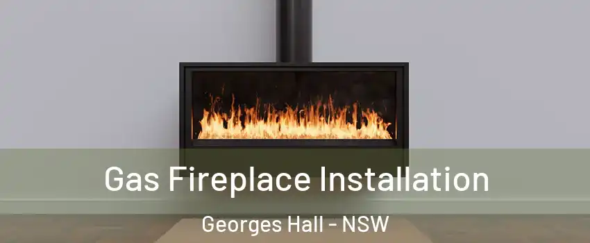 Gas Fireplace Installation Georges Hall - NSW