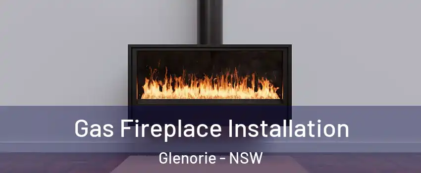 Gas Fireplace Installation Glenorie - NSW