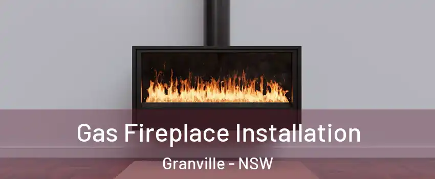 Gas Fireplace Installation Granville - NSW